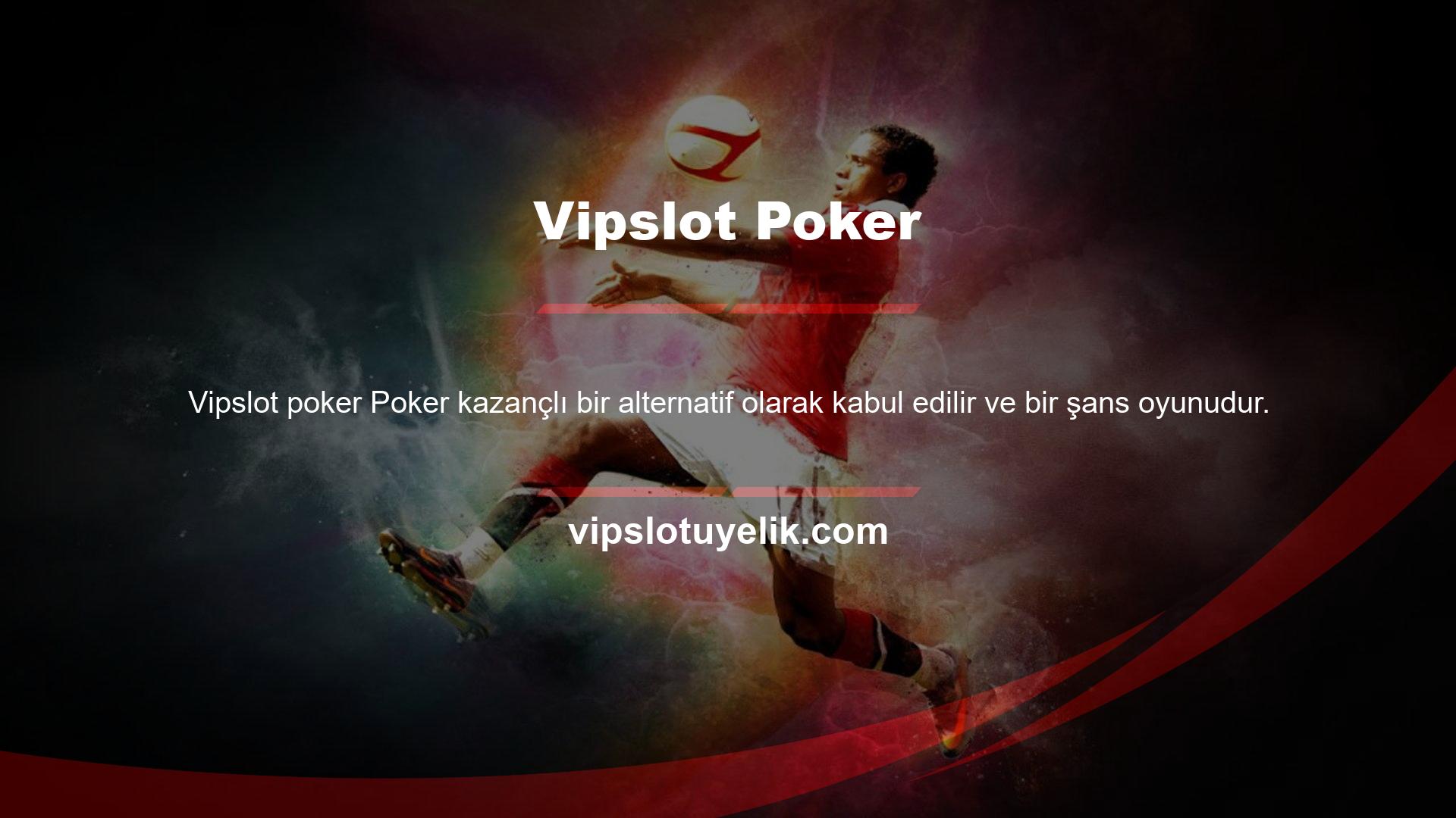 Bu bağlamda makul meblağlarda para kazanmak amacıyla bahisçilere Vipslot Games bahis sitesinde poker oyunlarına erişim sunulmaktadır